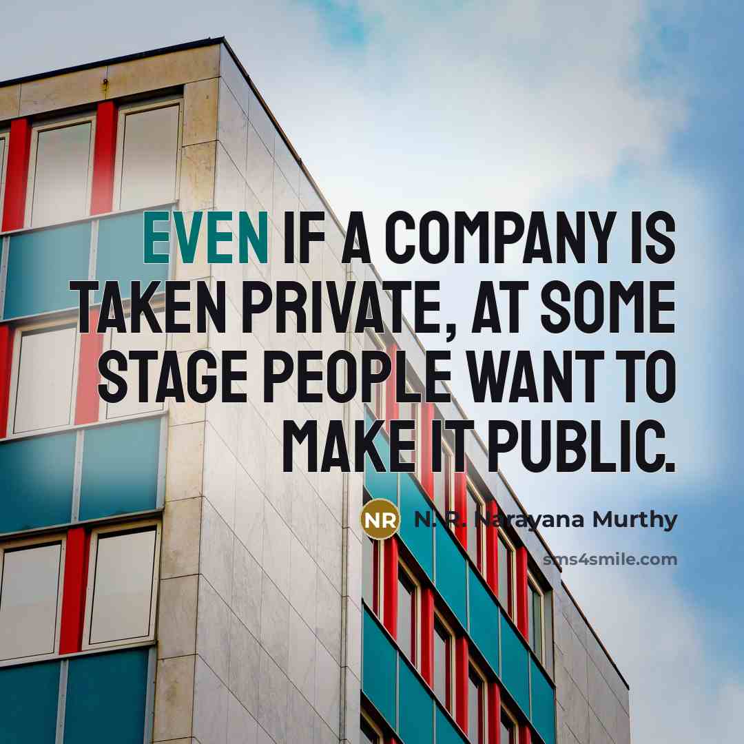 “Even if a company is taken private, at some stage…” quote by N. R. Narayana Murthy