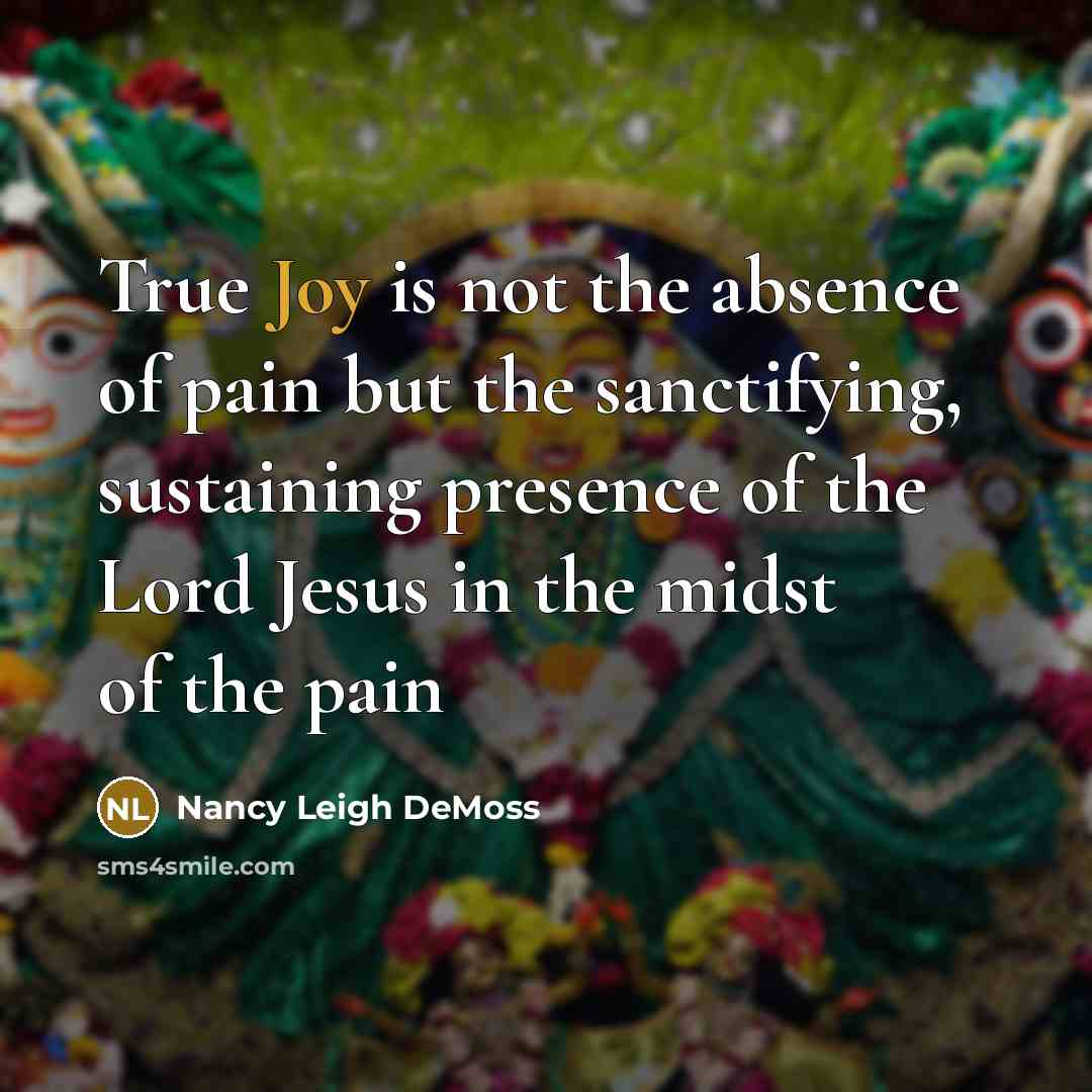“True Joy is not the absence of pain but the…” quote by Nancy Leigh DeMoss