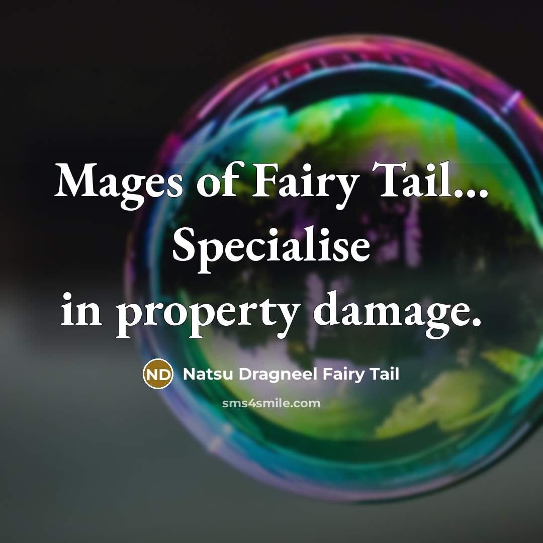 “Mages of Fairy Tail… Specialise in property damage.” quote by Natsu Dragneel Fairy Tail