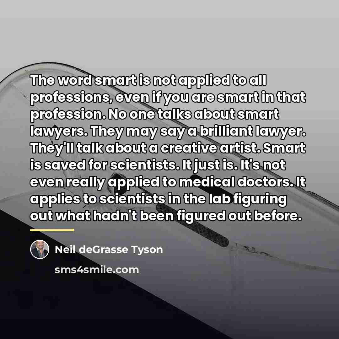 “The word smart is not applied to all professions, even…” quote by Neil deGrasse Tyson