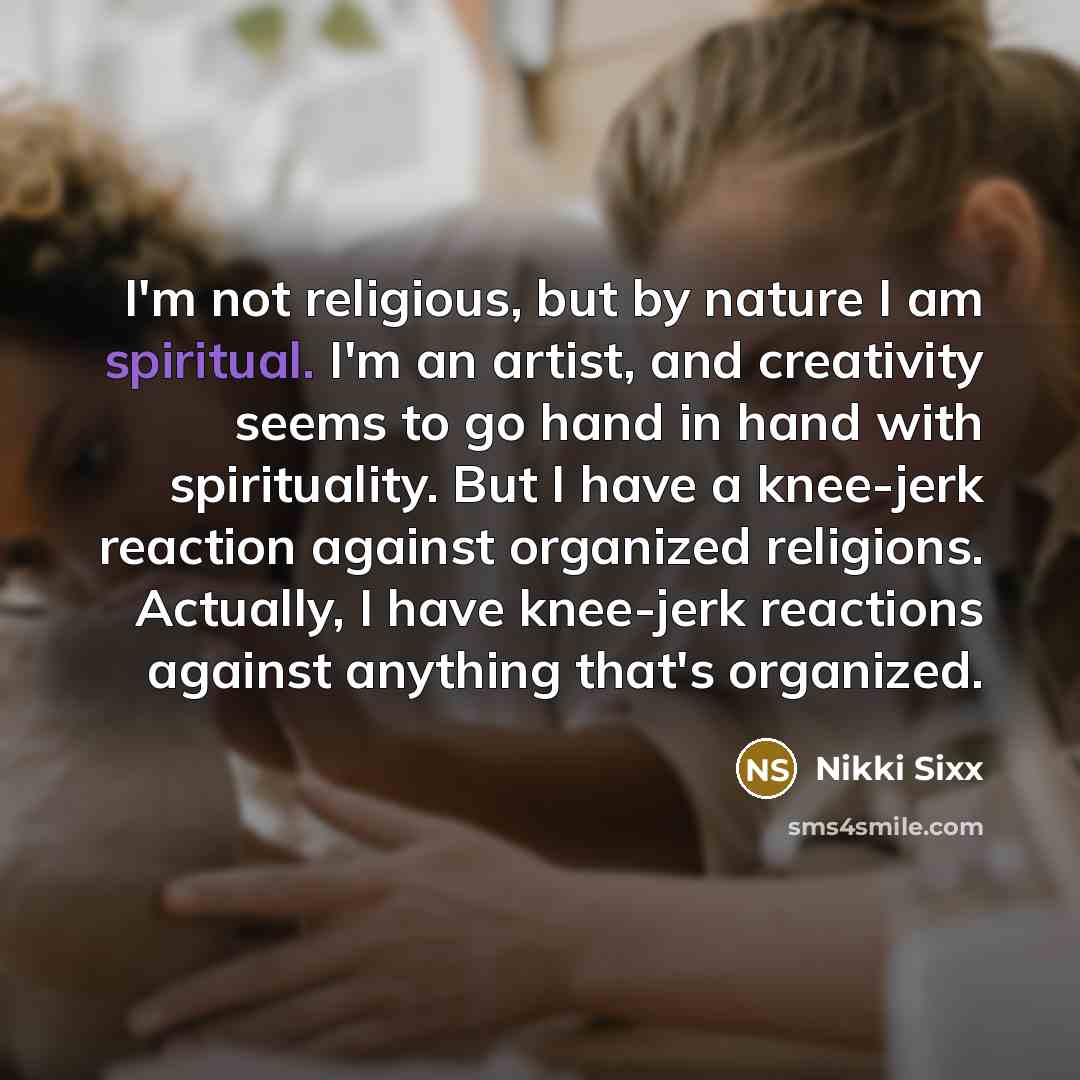 “I'm not religious, but by nature I am spiritual. I'm…” quote by Nikki Sixx