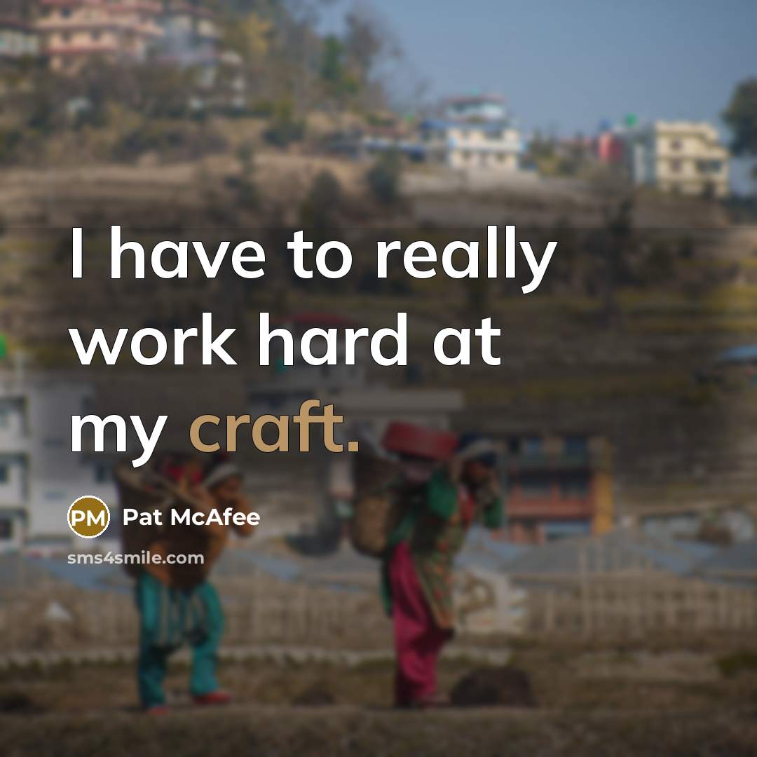 “I have to really work hard at my craft.…” quote by Pat McAfee