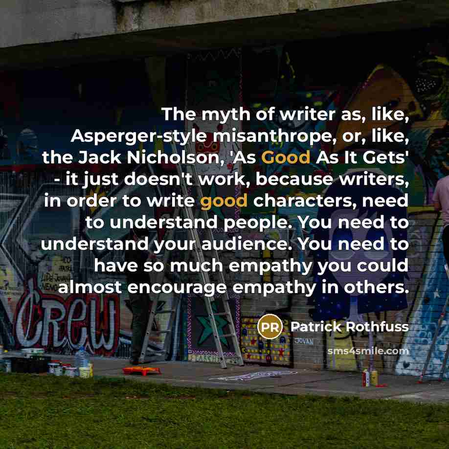 “The myth of writer as, like, Asperger-style misanthrope, or, like,…” quote by Patrick Rothfuss