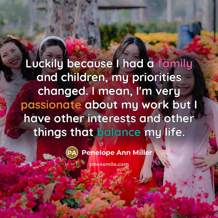 “Luckily because I had a family and children, my priorities…” quote by Penelope Ann Miller