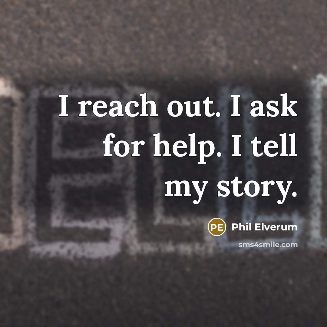 “I reach out. I ask for help. I tell my…” quote by Phil Elverum