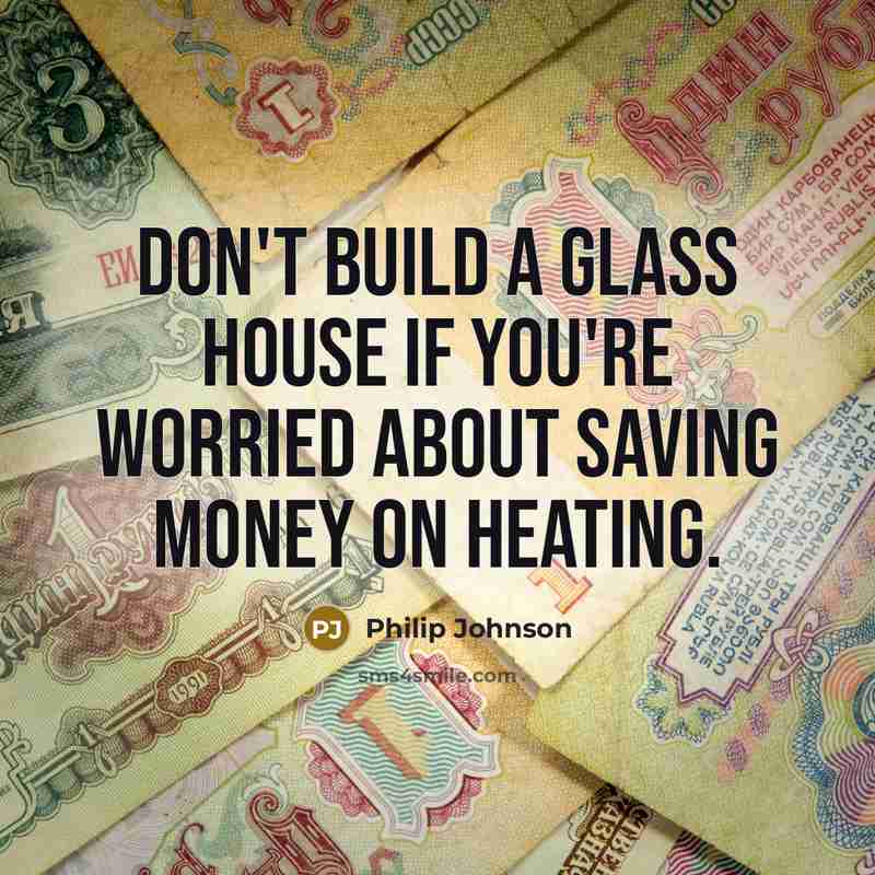 “Don't build a glass house if you're worried about saving…” quote by Philip Johnson