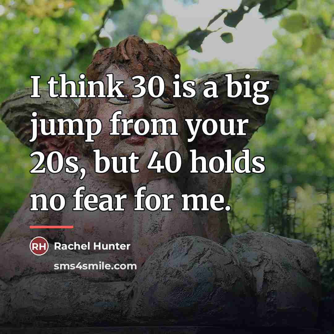 “I think 30 is a big jump from your 20s,…” quote by Rachel Hunter