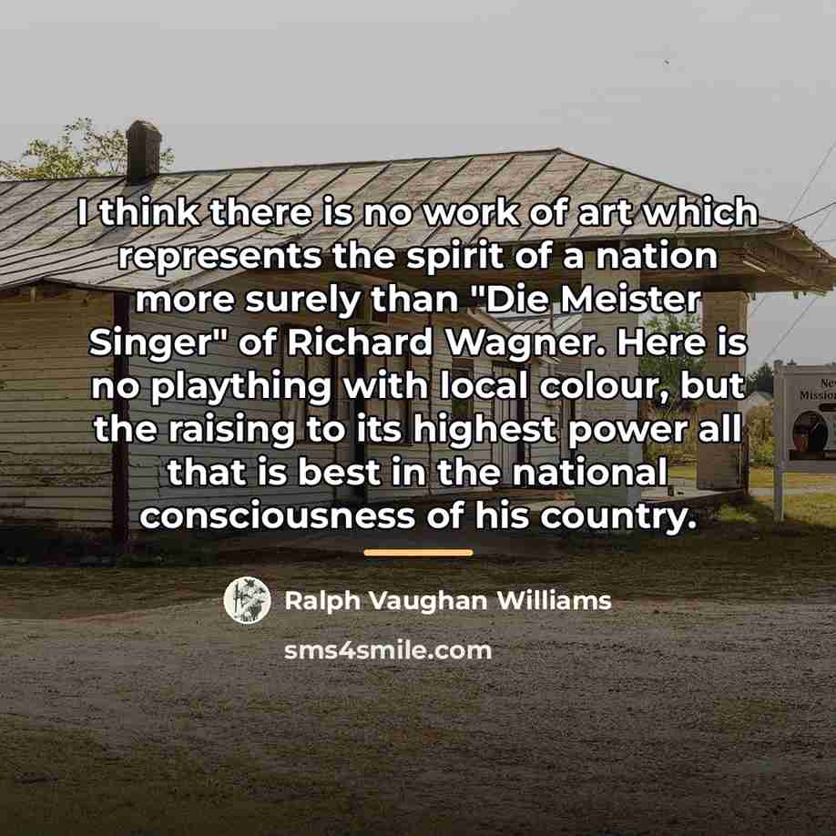 “I think there is no work of art which represents…” quote by Ralph Vaughan Williams