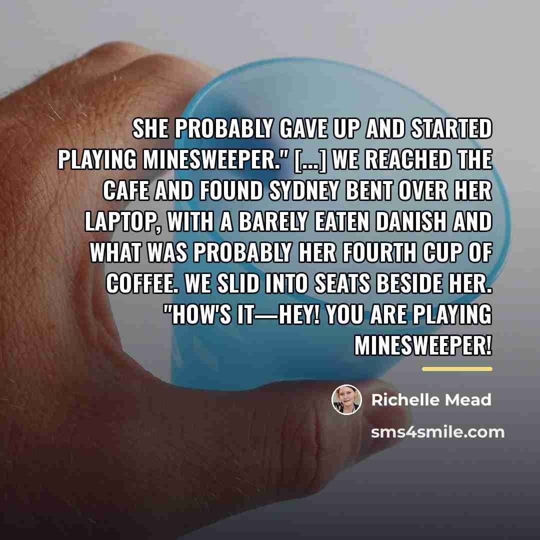 “She probably gave up and started playing Minesweeper." [...] We…” quote by Richelle Mead