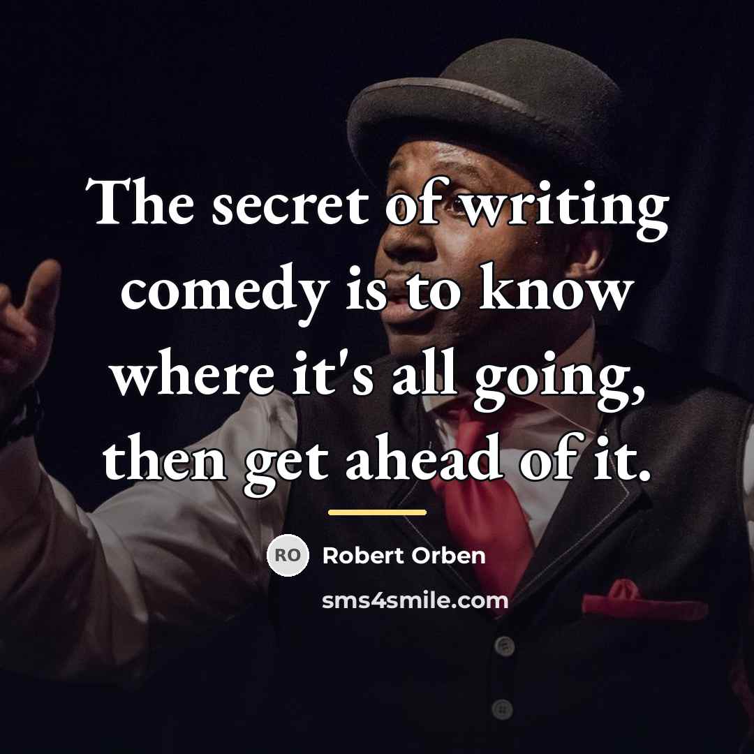 “The secret of writing comedy is to know where it's…” quote by Robert Orben