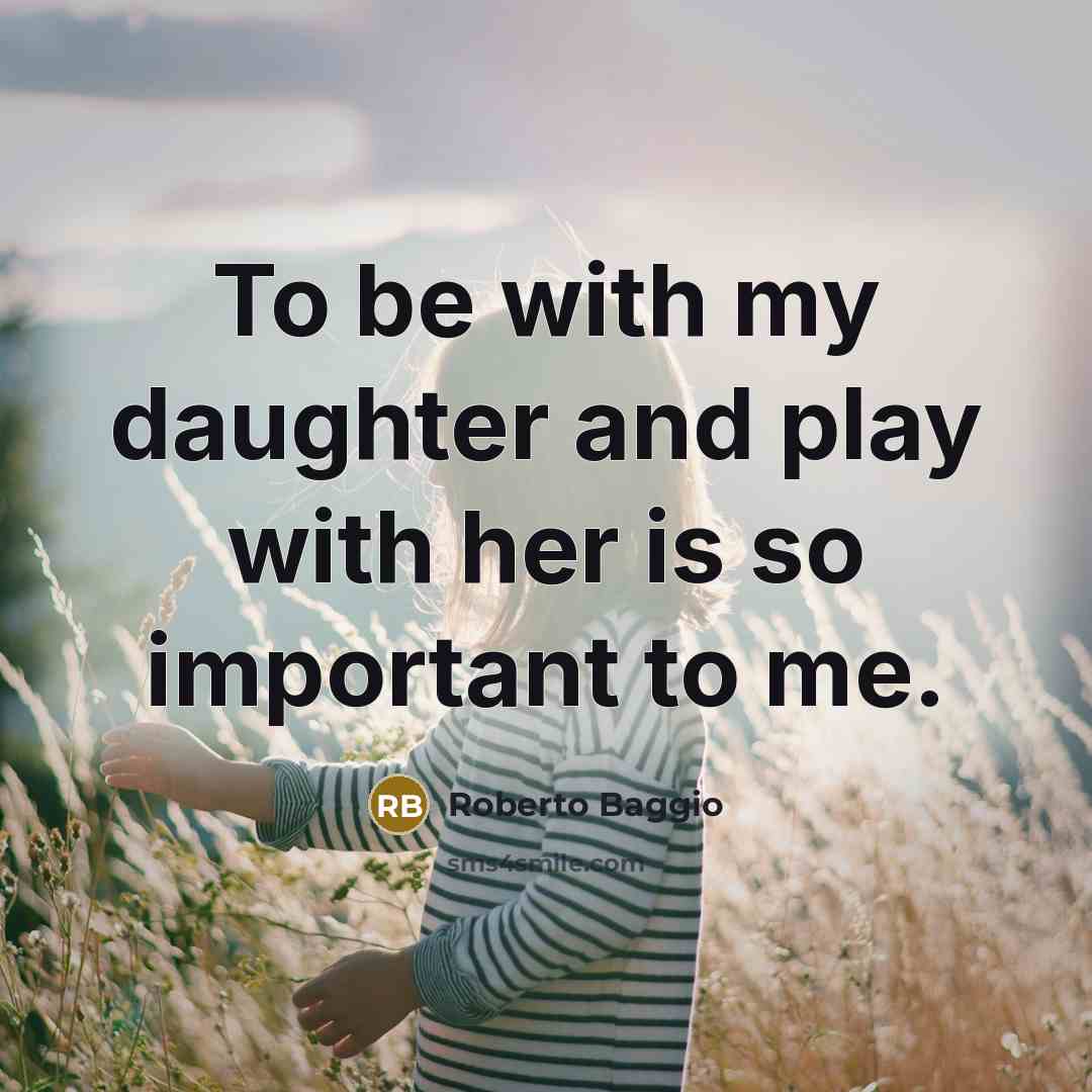 “To be with my daughter and play with her is…” quote by Roberto Baggio
