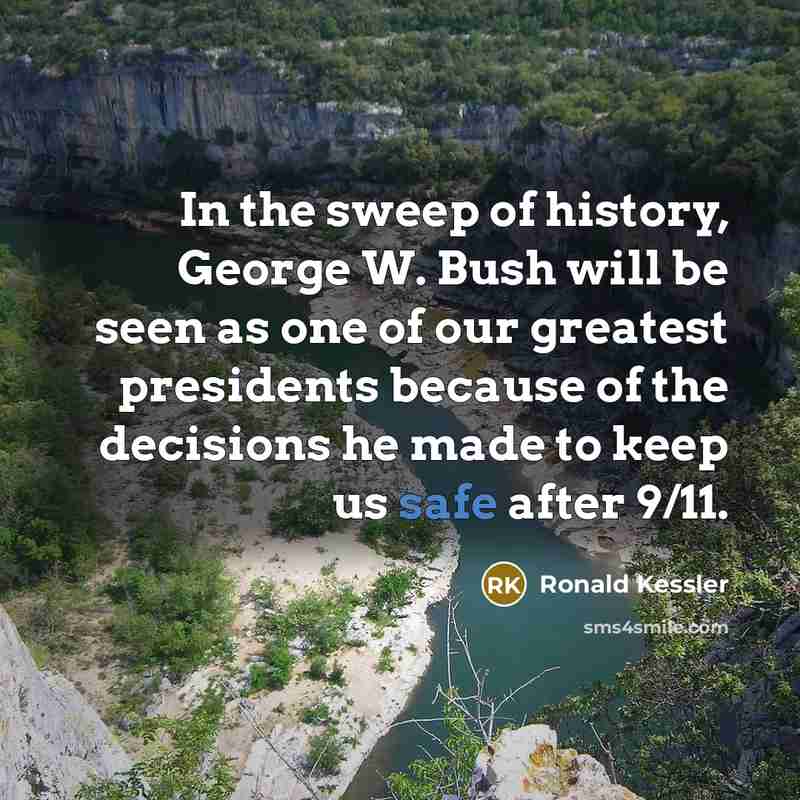 “In the sweep of history, George W. Bush will be…” quote by Ronald Kessler