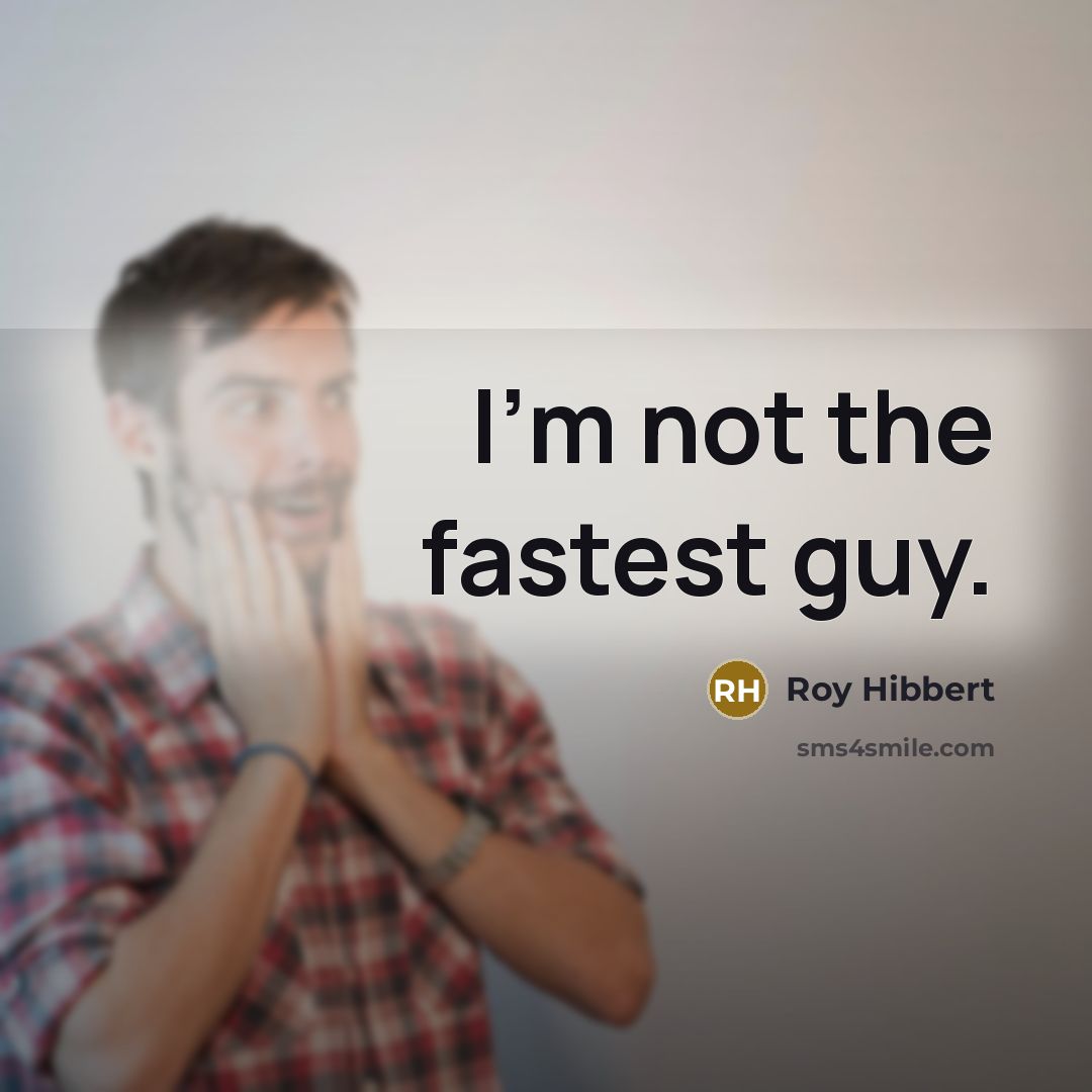 “I'm not the fastest guy.…” quote by Roy Hibbert