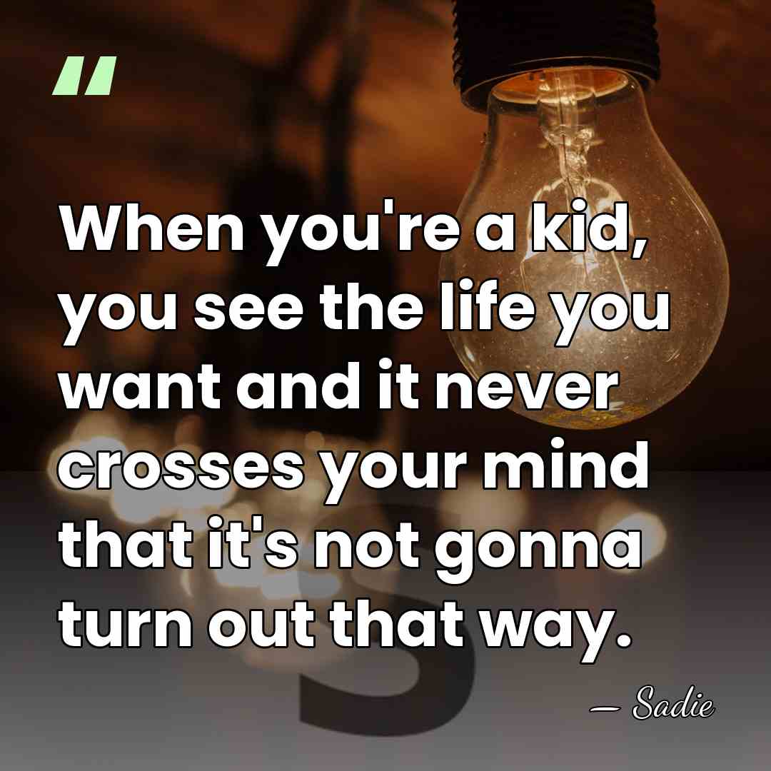 When you're a kid, you see the life you want and it&hellip; - Sadie