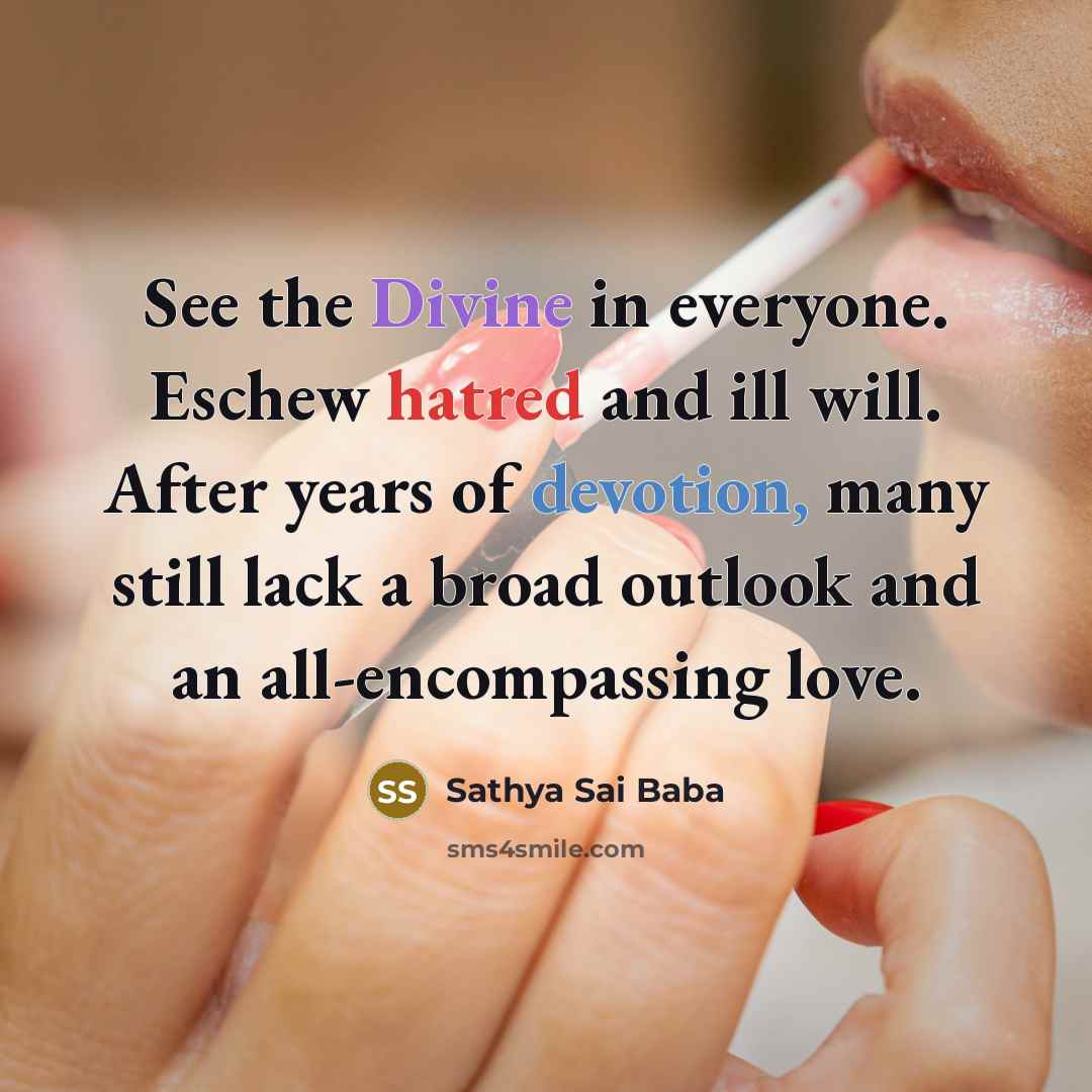 “See the Divine in everyone. Eschew hatred and ill will.…” quote by Sathya Sai Baba
