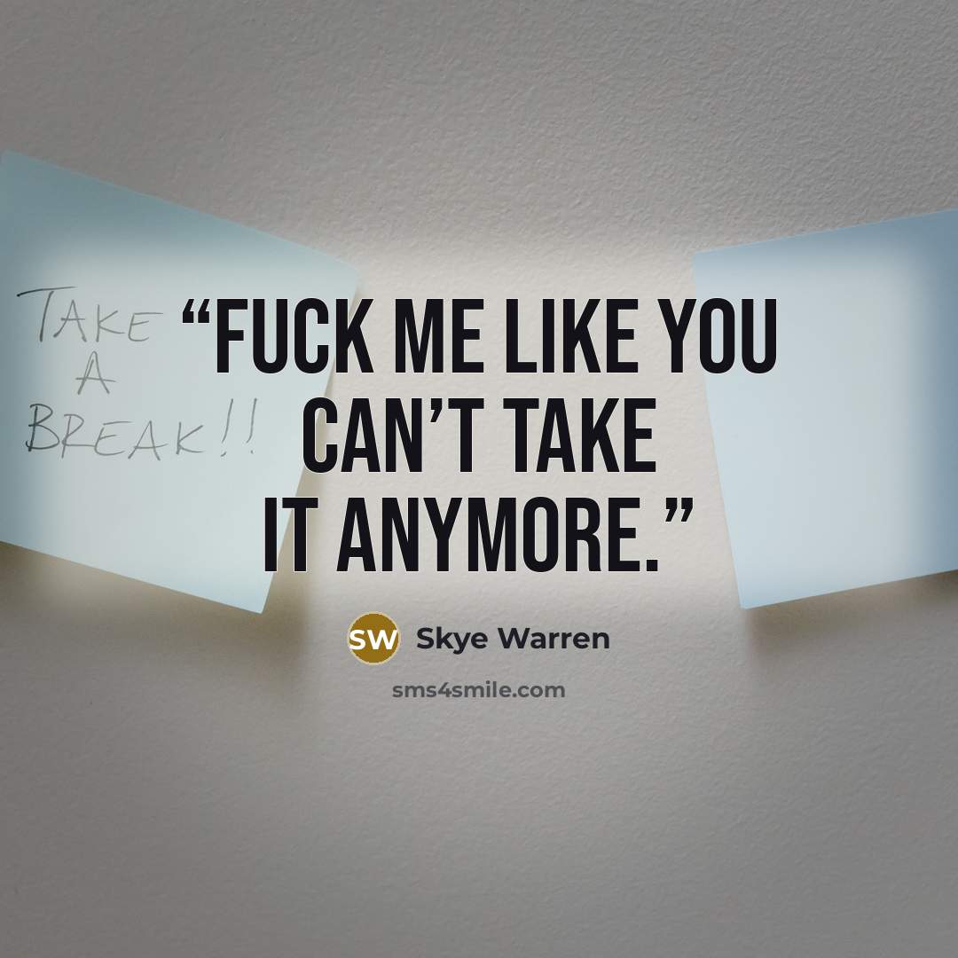 “Fuck me like you can’t take it anymore.” quote by Skye Warren