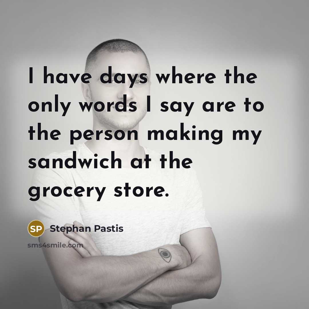 “I have days where the only words I say are…” quote by Stephan Pastis