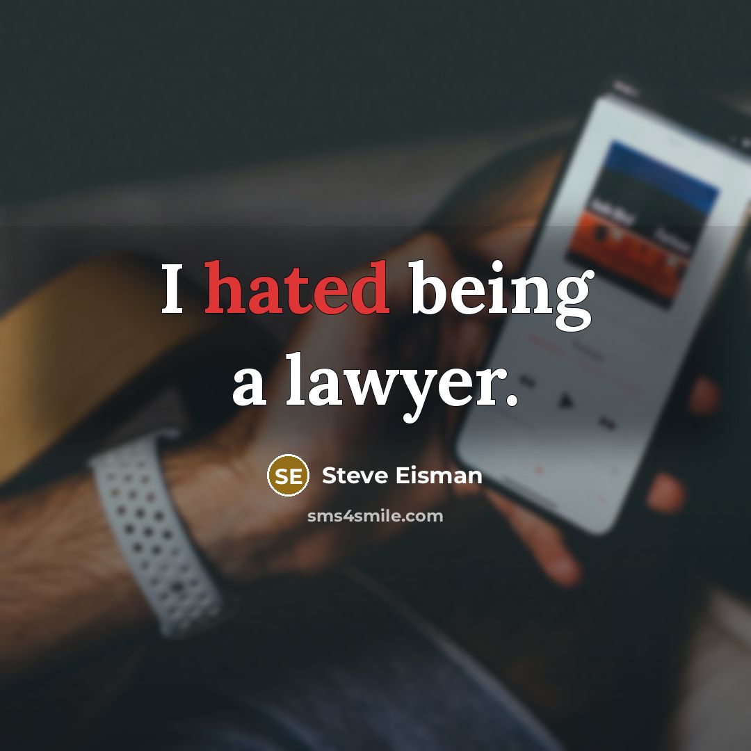 “I hated being a lawyer.…” quote by Steve Eisman