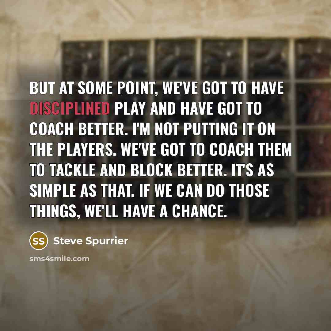 “But at some point, we've got to have disciplined play…” quote by Steve Spurrier