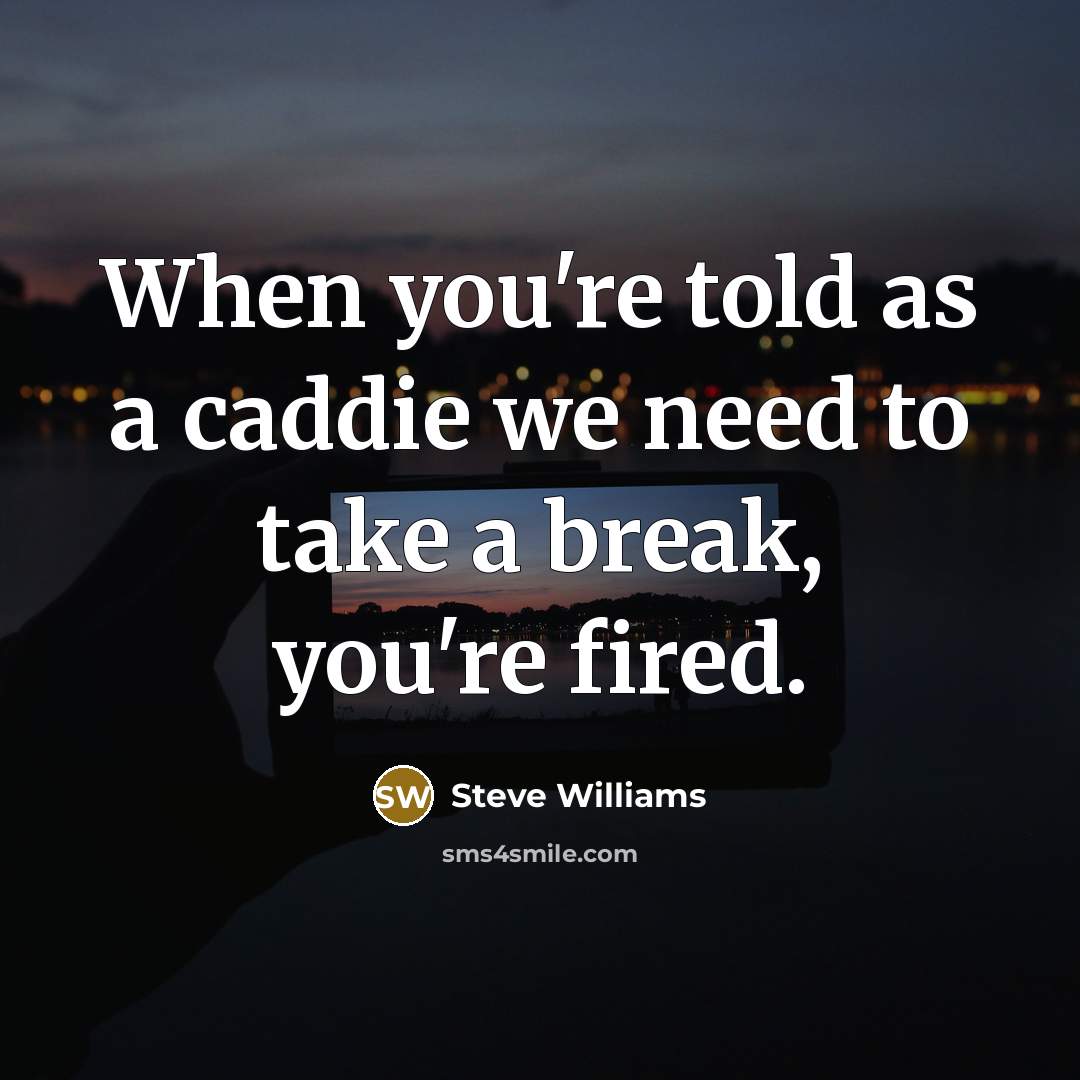 “When you're told as a caddie we need to take…” quote by Steve Williams