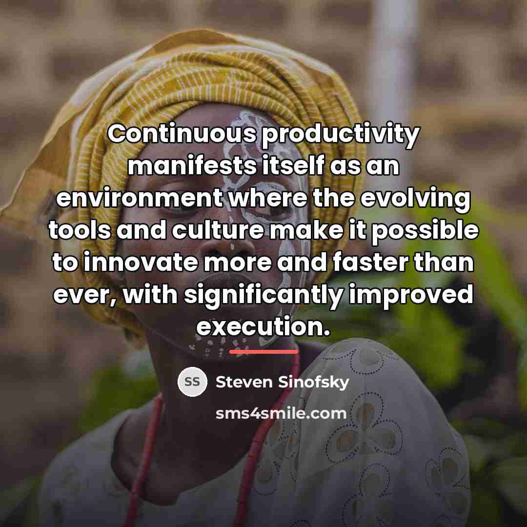 “Continuous productivity manifests itself as an environment where the evolving…” quote by Steven Sinofsky