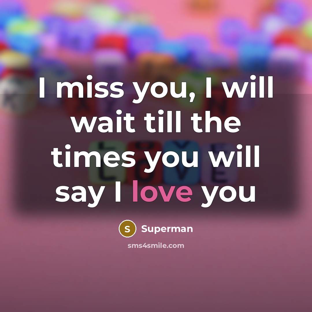 “I miss you, I will wait till the times you…” quote by Superman