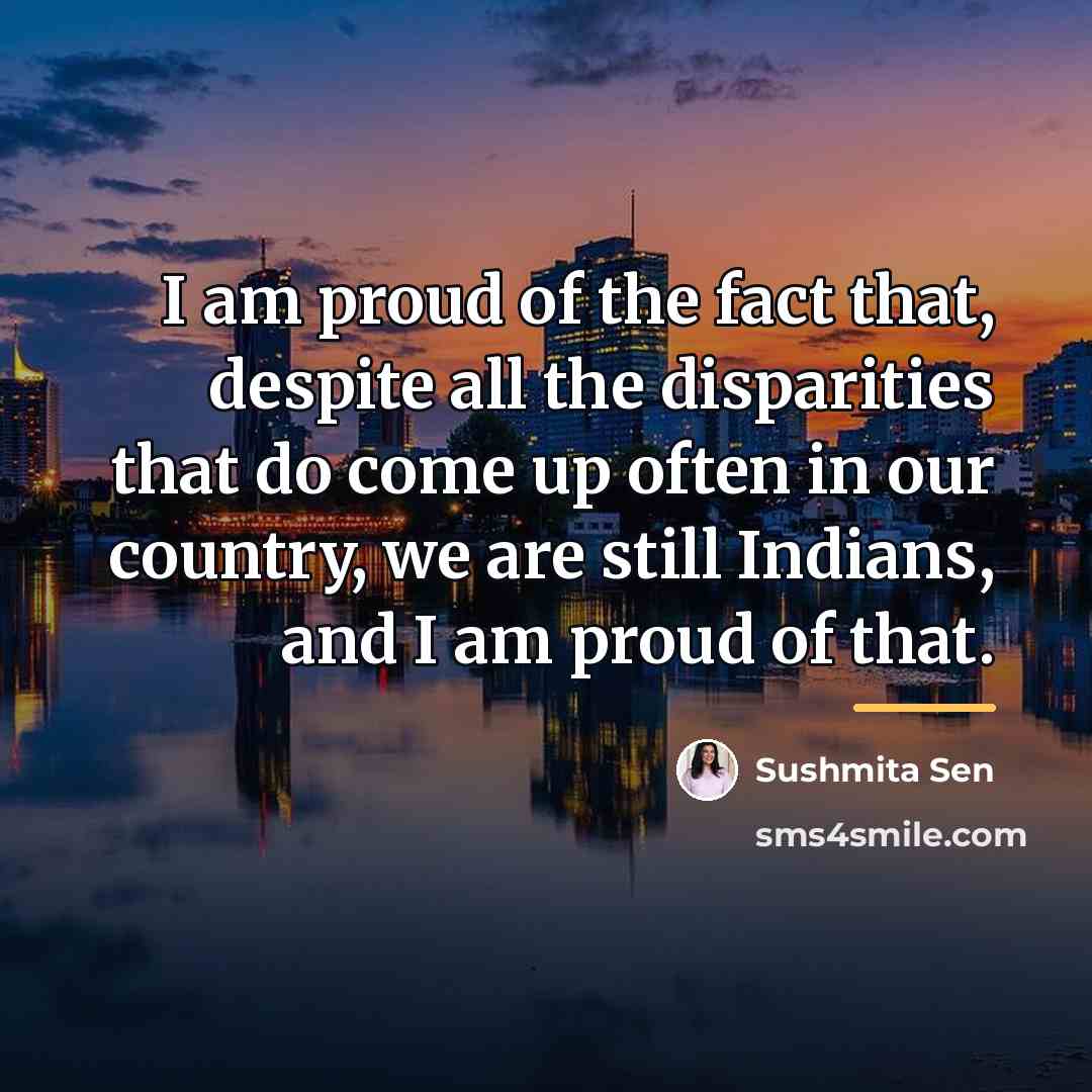 “I am proud of the fact that, despite all the…” quote by Sushmita Sen