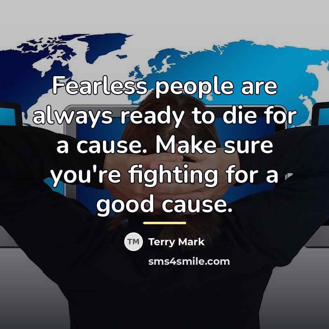 “Fearless people are always ready to die for a cause.…” quote by Terry Mark
