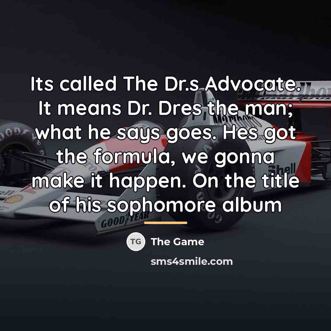 “Its called The Dr.s Advocate. It means Dr. Dres the…” quote by The Game
