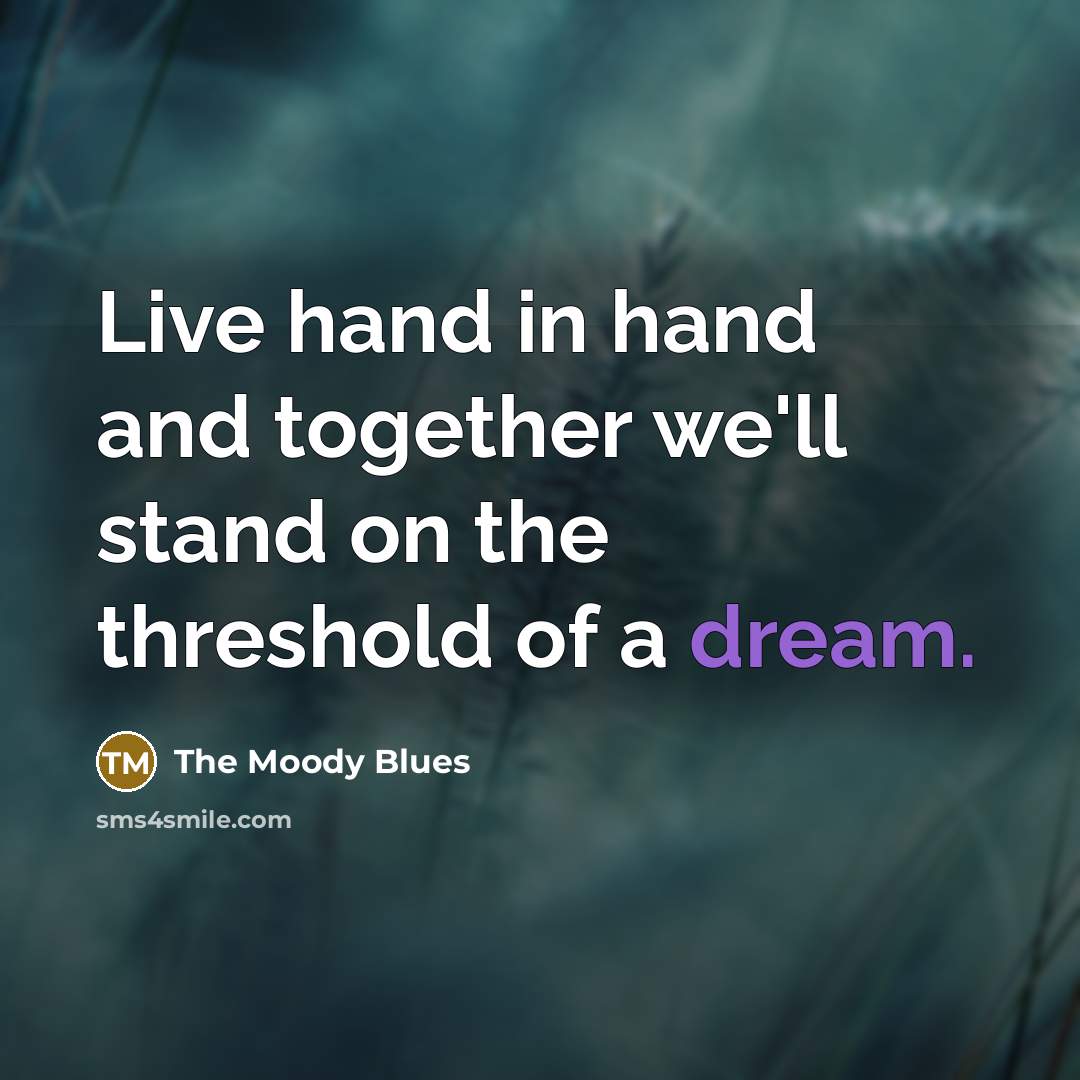 “Live hand in hand and together we'll stand on the…” quote by The Moody Blues