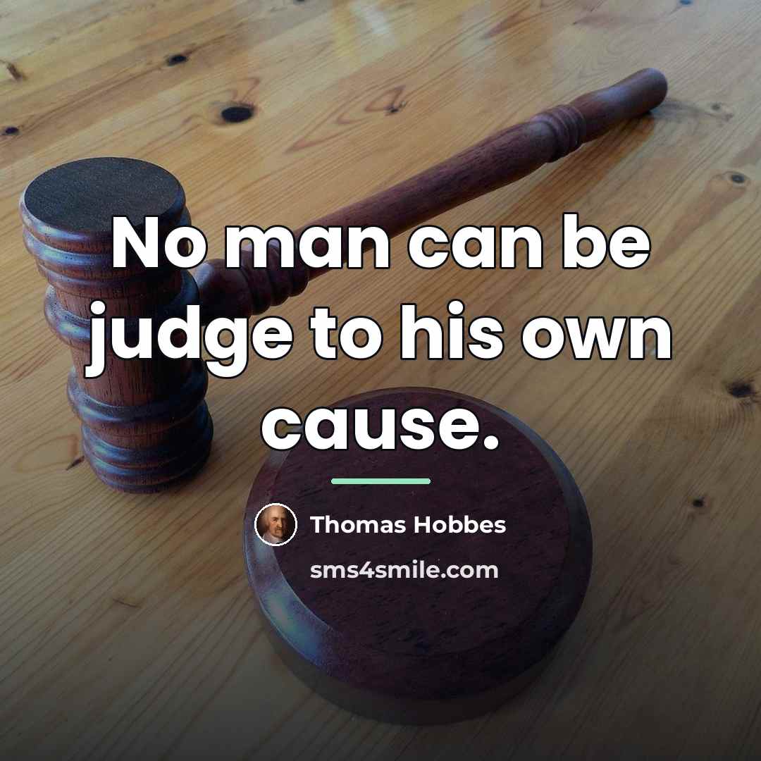 “No man can be judge to his own cause.…” quote by Thomas Hobbes