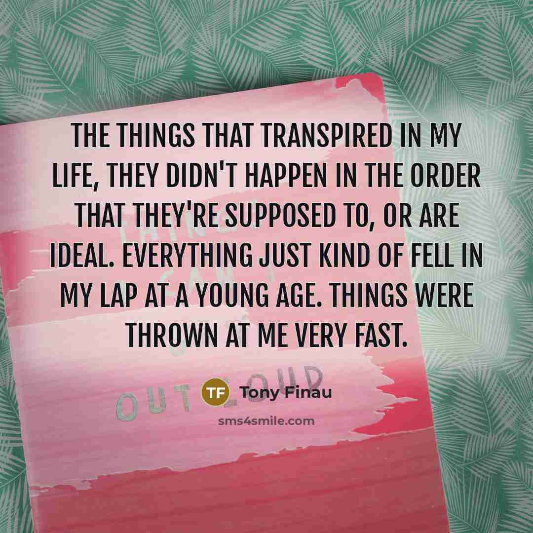 “The things that transpired in my life, they didn't happen…” quote by Tony Finau