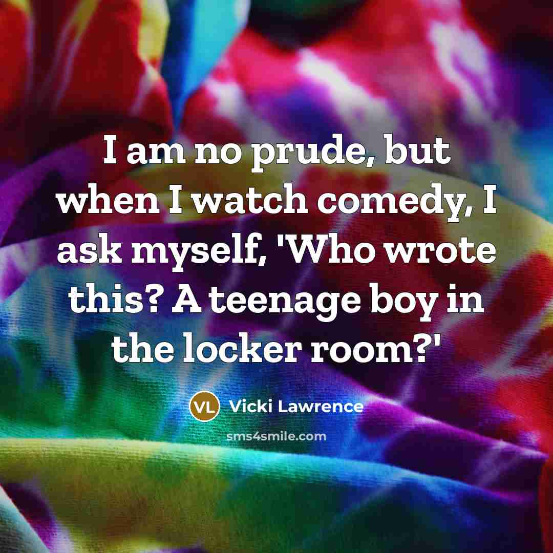 “I am no prude, but when I watch comedy, I…” quote by Vicki Lawrence