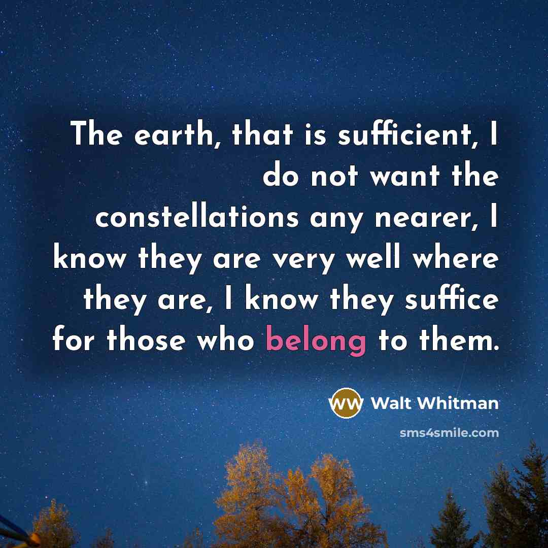 “The earth, that is sufficient, I do not want the…” quote by Walt Whitman