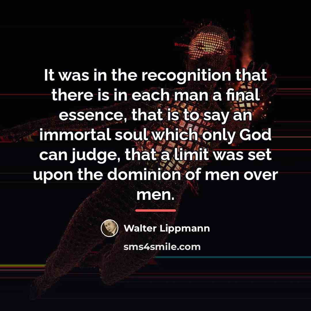 “It was in the recognition that there is in each…” quote by Walter Lippmann