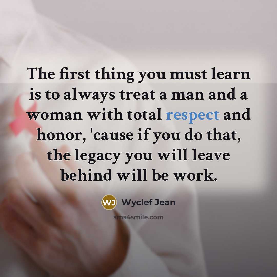 “The first thing you must learn is to always treat…” quote by Wyclef Jean