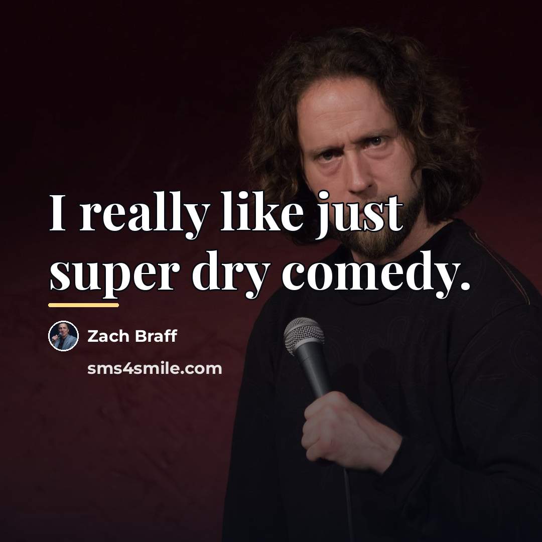 “I really like just super dry comedy.…” quote by Zach Braff