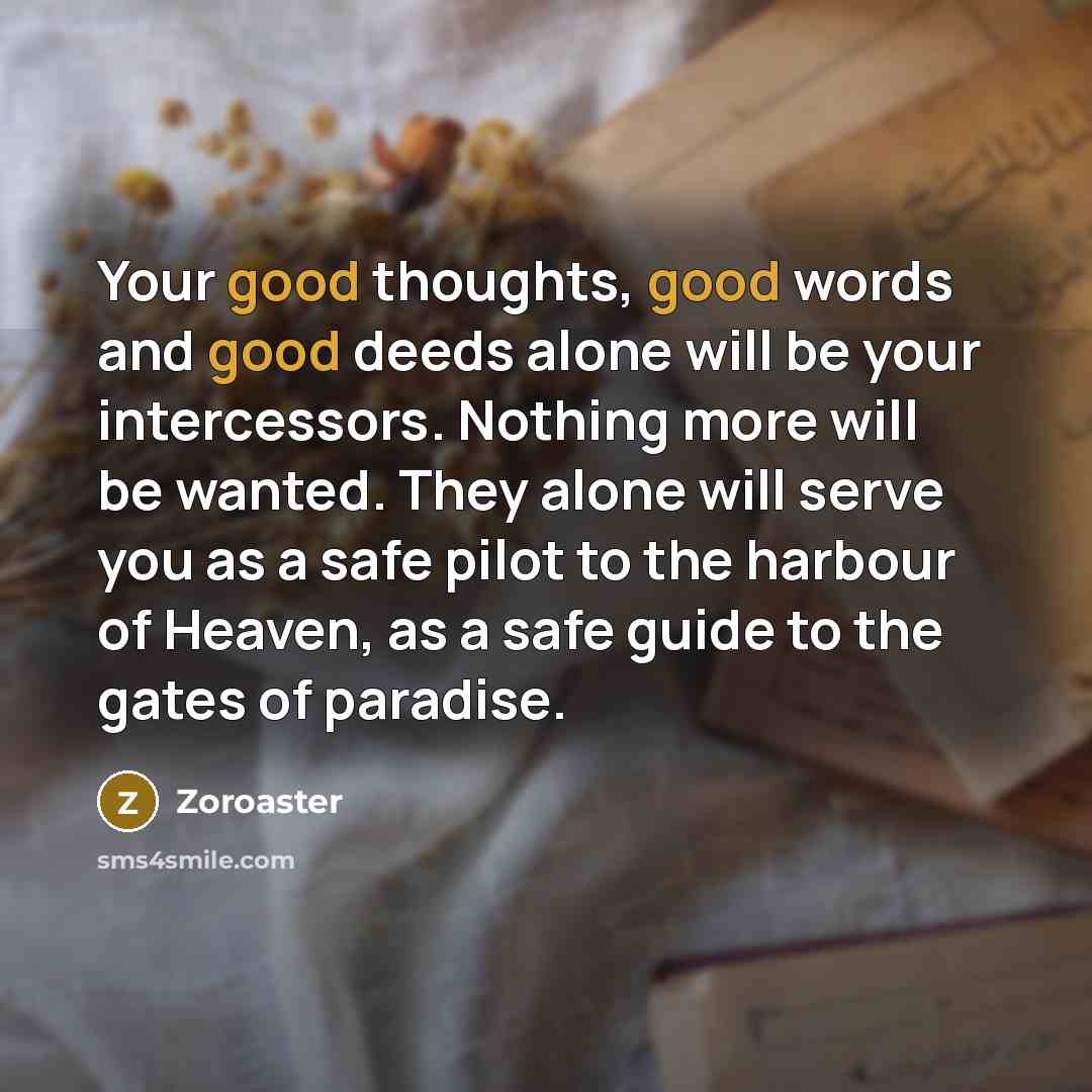 “Your good thoughts, good words and good deeds alone will…” quote by Zoroaster