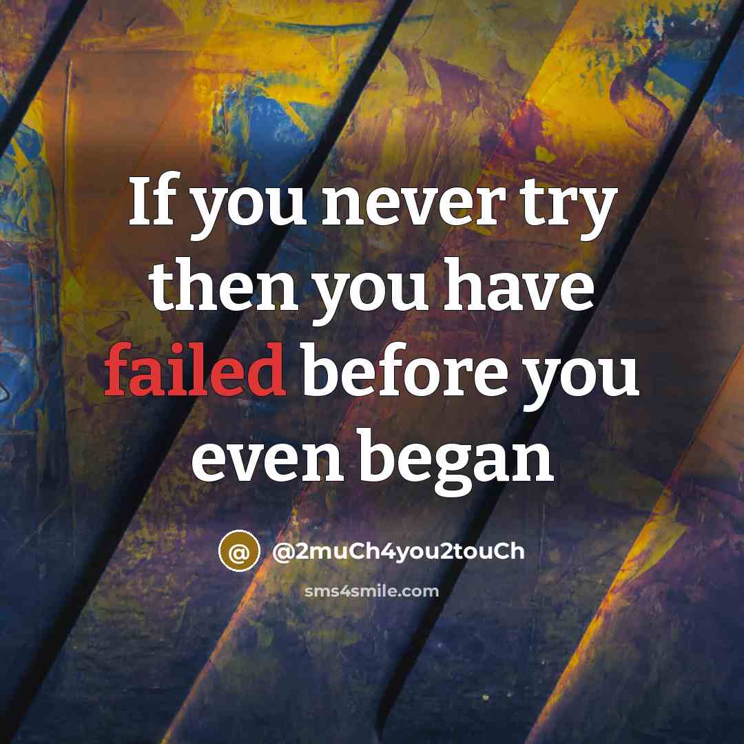 “If you never try then you have failed before you…” quote by @2much4you2touch