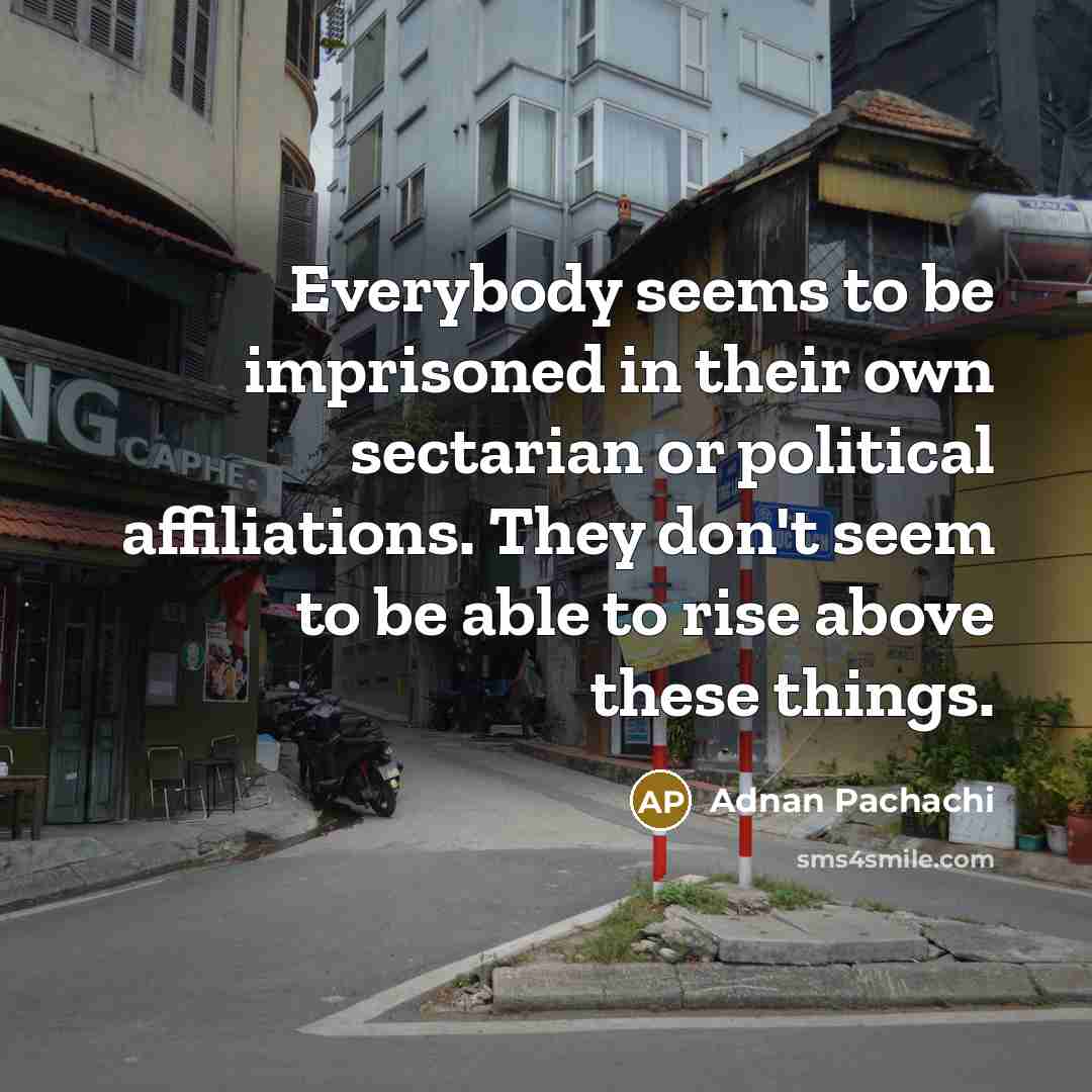 “Everybody seems to be imprisoned in their own sectarian or…” quote by Adnan Pachachi
