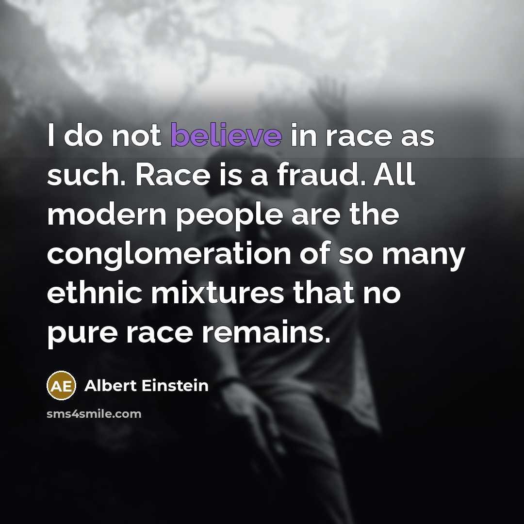 “I do not believe in race as such. Race is…” quote by Albert Einstein