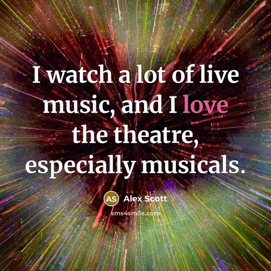 “I watch a lot of live music, and I love…” quote by Alex Scott
