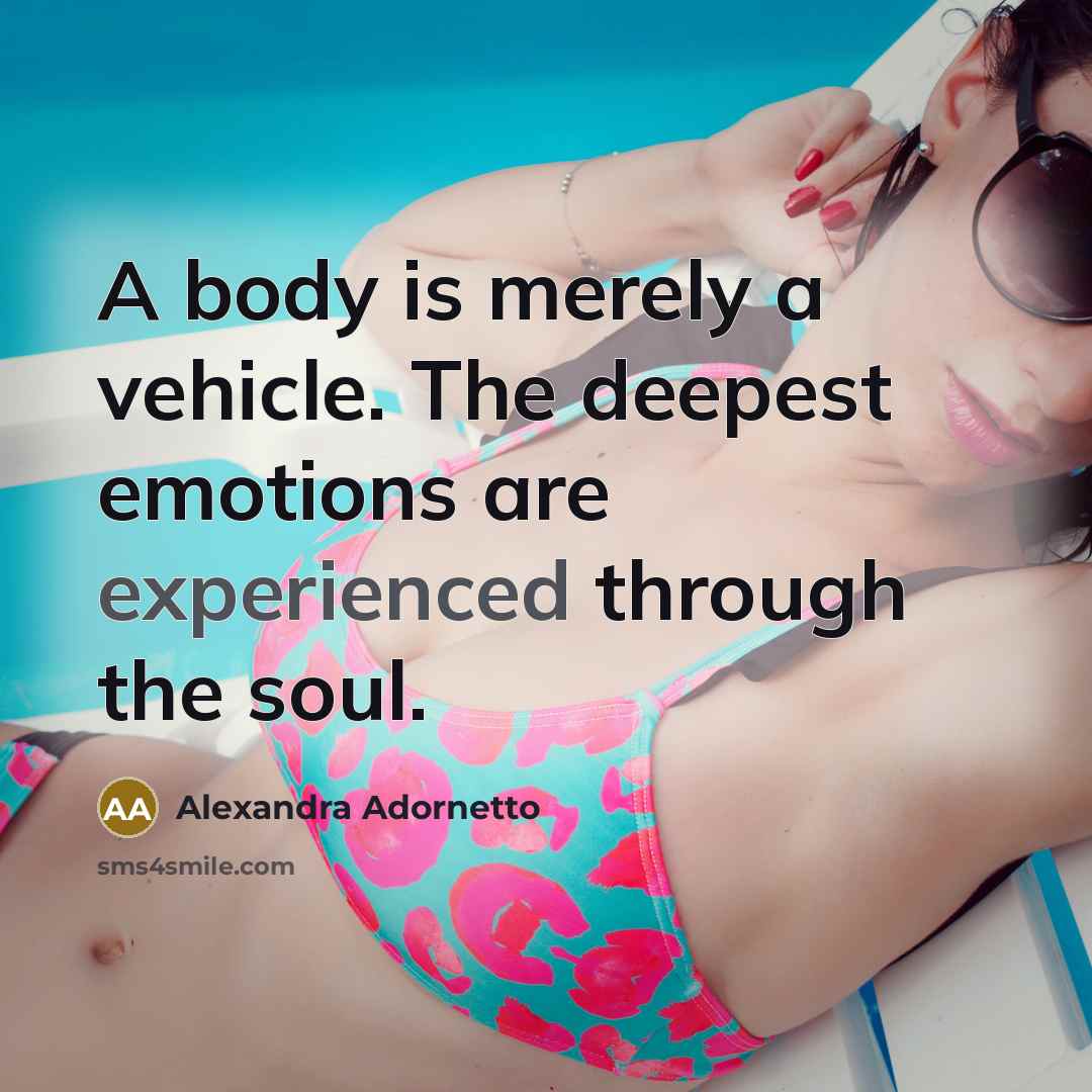 “A body is merely a vehicle. The deepest emotions are…” quote by Alexandra Adornetto