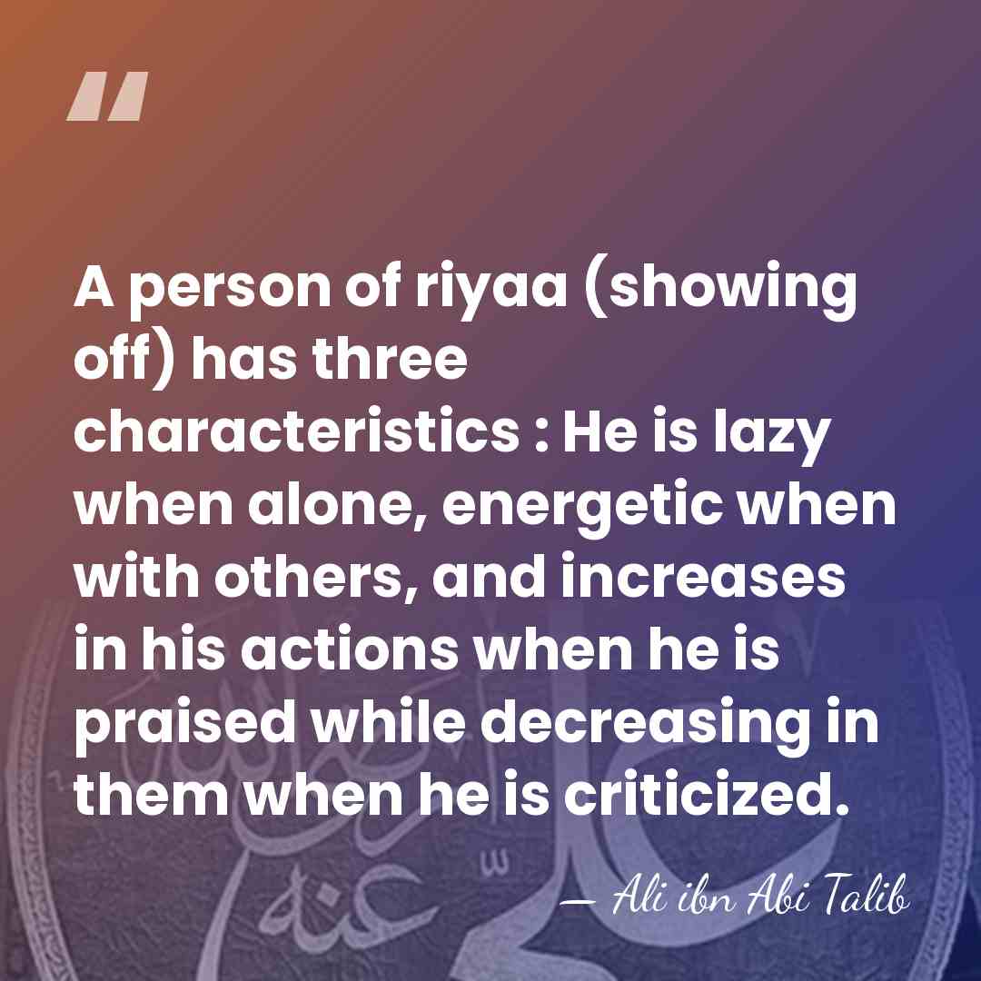 A person of riyaa (showing off) has three characteristics : He is&hellip; - Ali ibn Abi Talib