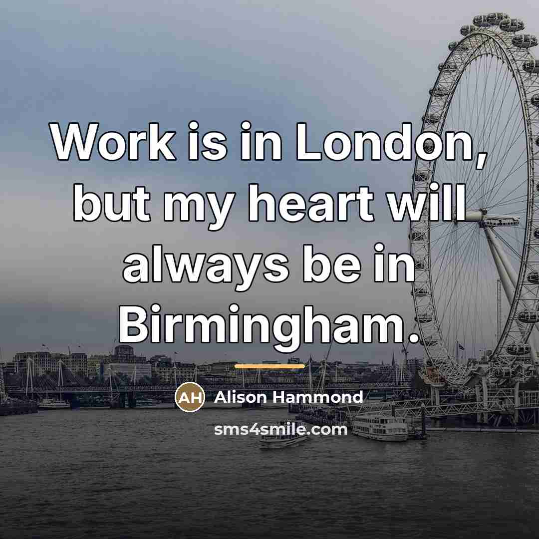 “Work is in London, but my heart will always be…” quote by Alison Hammond