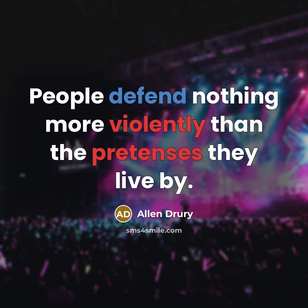 “People defend nothing more violently than the pretenses they live by.” quote by Allen Drury