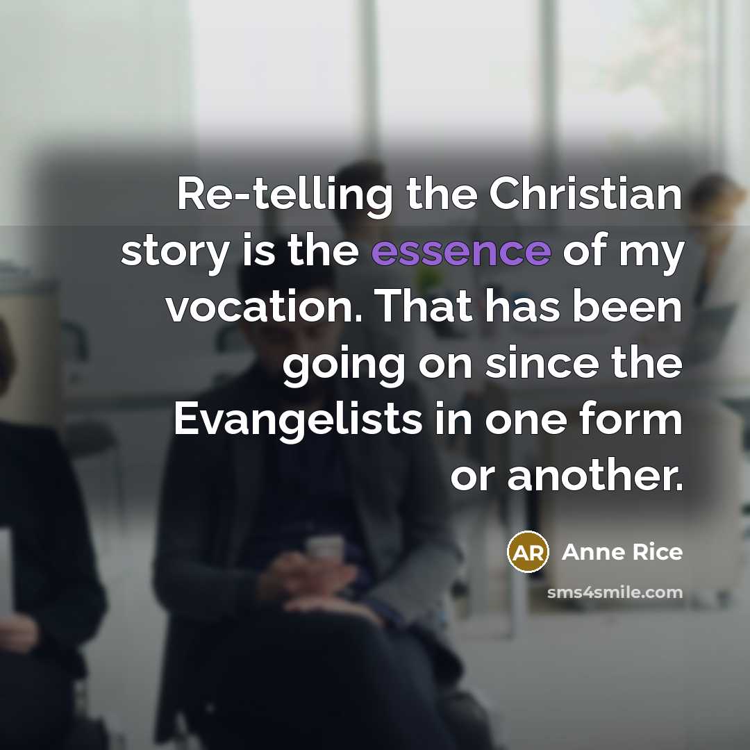 “Re-telling the Christian story is the essence of my vocation.…” quote by Anne Rice