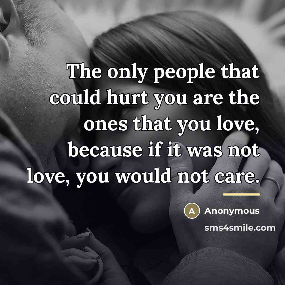 “The only people that could hurt you are the ones…” quote by Anonymous