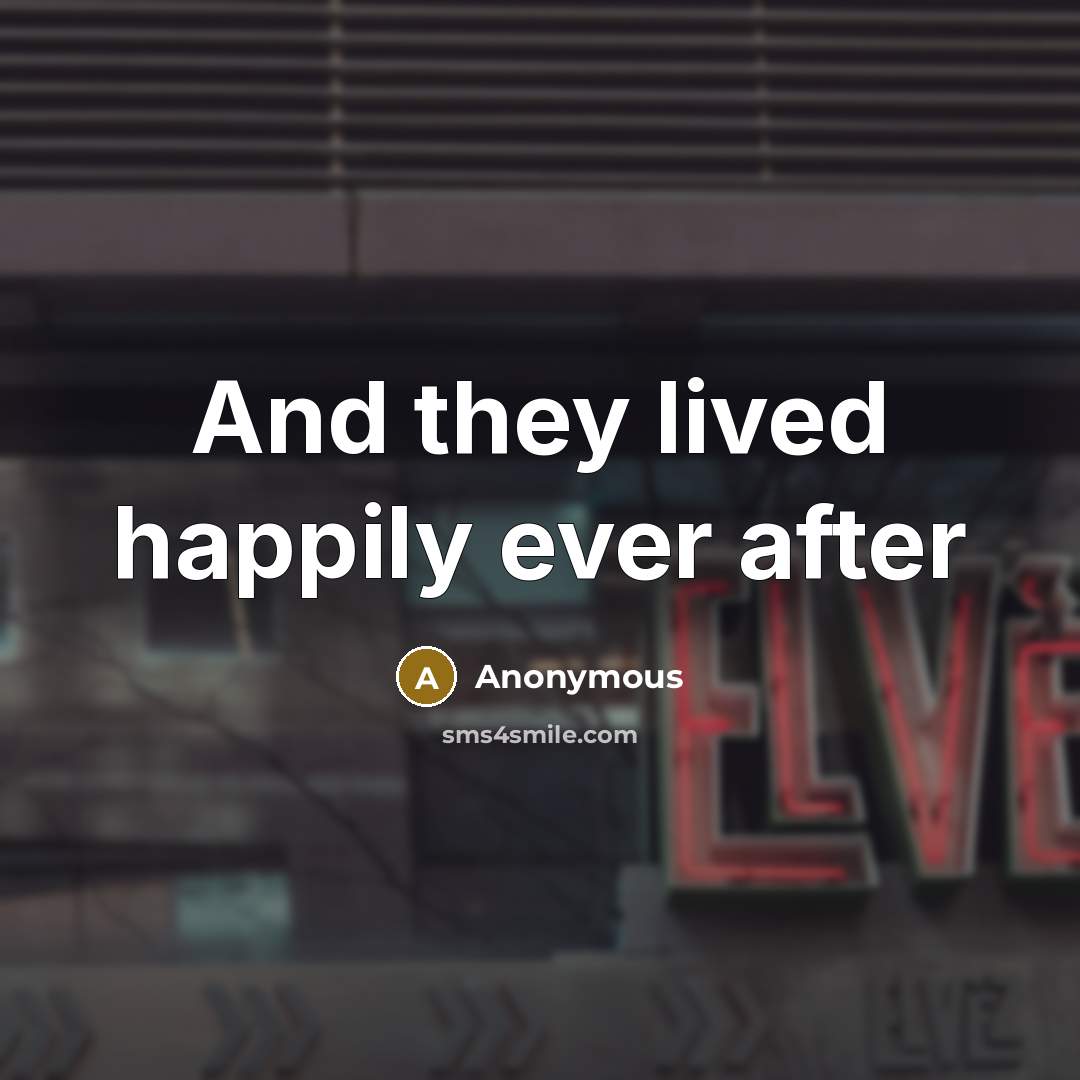 “And they lived happily ever after” quote by Anonymous
