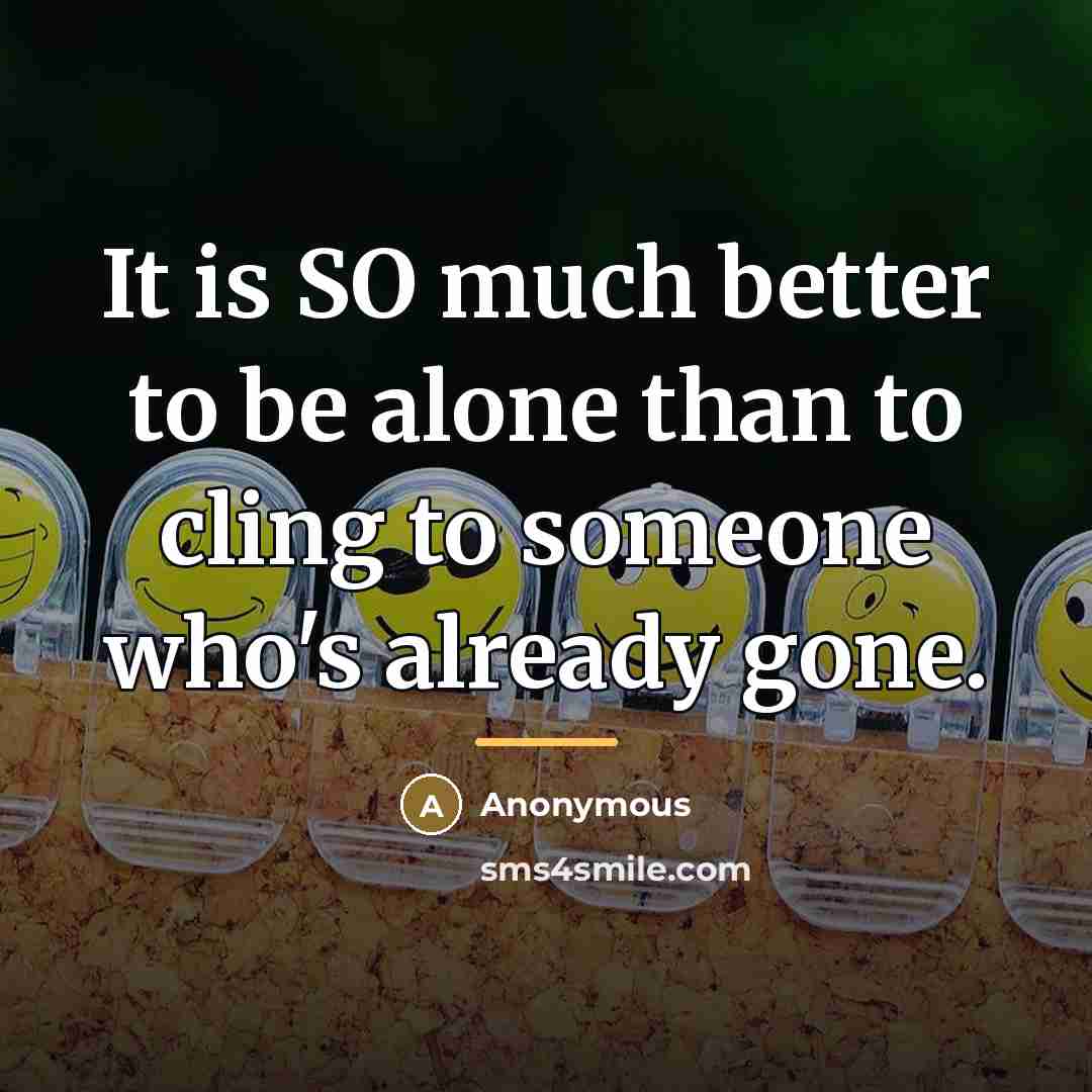 “It is SO much better to be alone than to…” quote by Anonymous